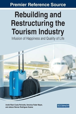 Rebuilding and Restructuring the Tourism Industry: Infusion of Happiness and Quality of Life by Perinotto, André Riani Costa