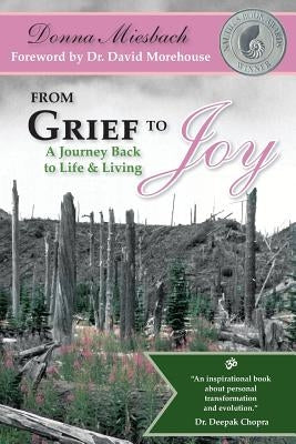 From Grief to Joy: A Journey Back to Life & Living by Miesbach, Donna