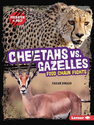 Cheetahs vs. Gazelles: Food Chain Fights by Roggio, Sarah