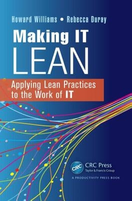Making It Lean: Applying Lean Practices to the Work of It by Williams, Howard