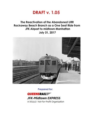 The Reactivation of the Abandoned LIRR Rockaway Beach Branch as a One Seat Ride from JFK Airport to midtown Manhattan by Diamond, Bob