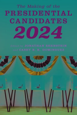 The Making of the Presidential Candidates 2024 by Bernstein, Jonathan