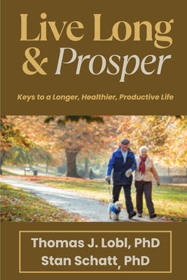 Live Long & Prosper: Keys to a Longer, Healthier, Productive Life by Lobl, Thomas J.