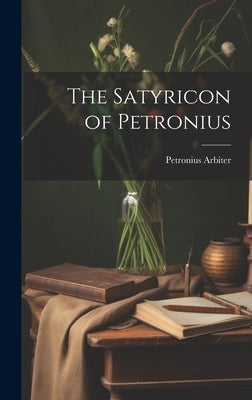 The Satyricon of Petronius by Arbiter, Petronius