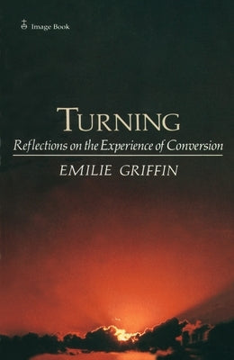Turning: Reflections on the Experience of Conversion by Griffin, Emilie