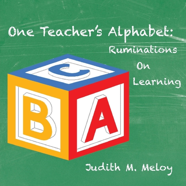 One Teacher's Alphabet: Ruminations on Learning by Meloy, Judith M.