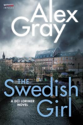 The Swedish Girl: A DCI Lorimer Novel by Gray, Alex