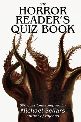 The Horror Reader's Quiz Book: 500 Horror Fiction Quiz Questions by Sellars, Michael