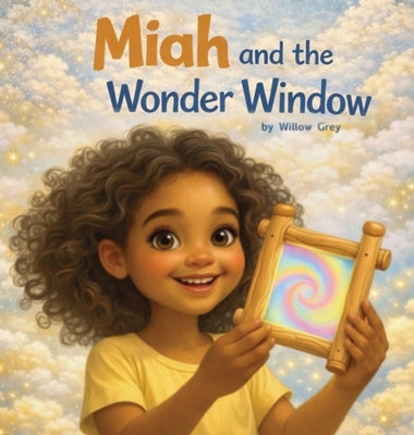 Miah and the Wonder Window by Grey, Willow