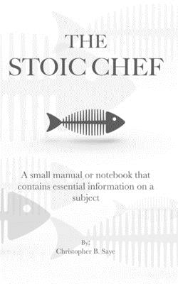 The Stoic Chef: Stoic Chef by Sayre, Christopher B.