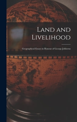 Land and Livelihood: Geographical Essays in Honour of George Jobberns by Anonymous