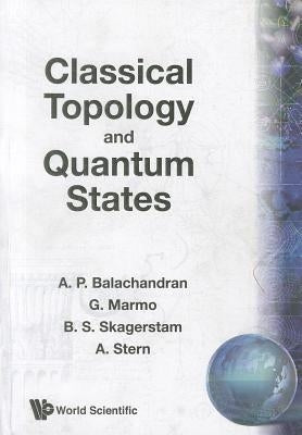 Classical Topology and Quantum States by Balachandran, Aiyalam P.