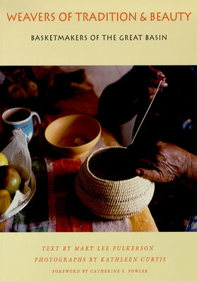 Weavers of Tradition and Beauty: Basketmakers of the Great Basin by Fulkerson, Mary Lee