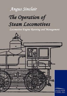 The Operation of Steam Locomotives by Sinclair, Angus
