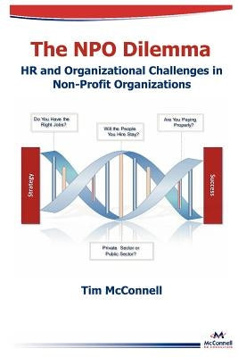 The Npo Dilemma: HR and Organizational Challenges in Non-Profit Organizations by McConnell, Tim