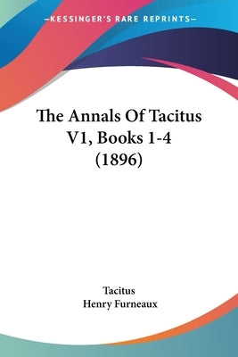The Annals Of Tacitus V1, Books 1-4 (1896) by Tacitus