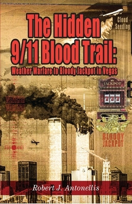 The Hidden 9/11 Blood Trail by Antonellis, Robert J.