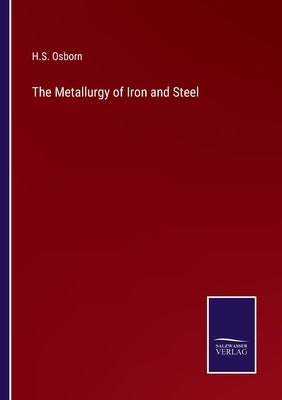 The Metallurgy of Iron and Steel by Osborn, H. S.