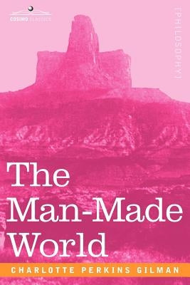 The Man-Made World by Gilman, Charlotte Perkins