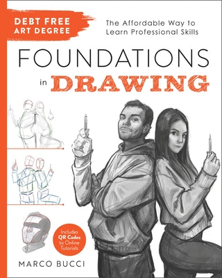 Debt-Free Art Degree: Foundations in Drawing: The Affordable Way to Learn Professional Skills - Includes Qr Codes to Online Tutorials by Bucci, Marco
