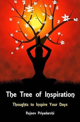 The Tree of Inspiration: Thoughts to Inspire Your Days by Priyadarshi, Rajeev