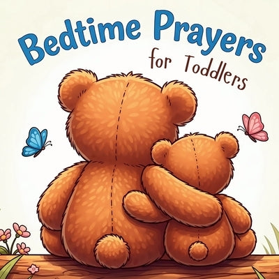 Bedtime Prayers for Toddlers: Simple Rhyming Prayers and Scriptures for Kids Ages 0-4 by Fantail, Nico