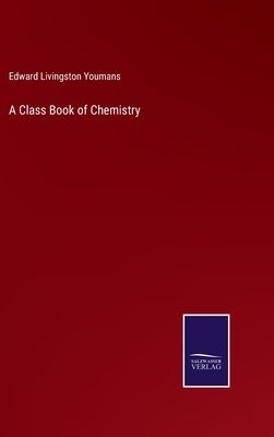 A Class Book of Chemistry by Youmans, Edward Livingston