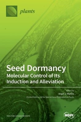 Seed Dormancy: Molecular Control of Its Induction and Alleviation by Matilla, Angel J.