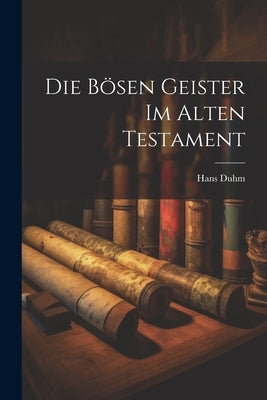 Die Ben Geister im Alten Testament by Duhm, Hans