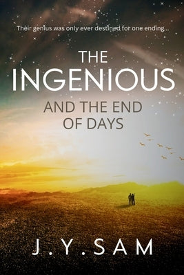 The Ingenious and the End of Days by Sam, J. Y.