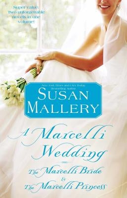 Marcelli Wedding: The Marcelli Bride & the Marcelli Princess by Mallery, Susan