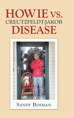 Howie Vs. Creutzfeldt-Jakob Disease by Bosman, Sandy