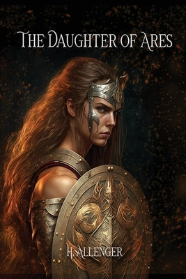 The Daughter of Ares: A Sequel Novel to Polyxena by Allenger, H.