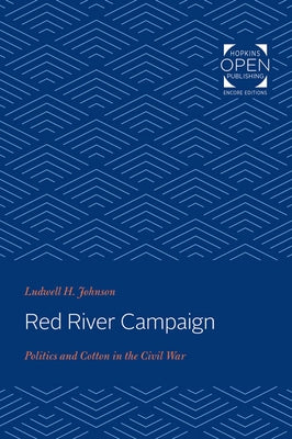 Red River Campaign: Politics and Cotton in the Civil War by Johnson, Ludwell H.