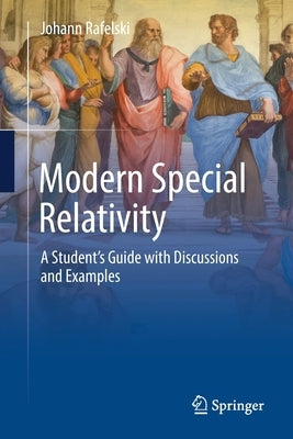 Modern Special Relativity: A Student's Guide with Discussions and Examples by Rafelski, Johann