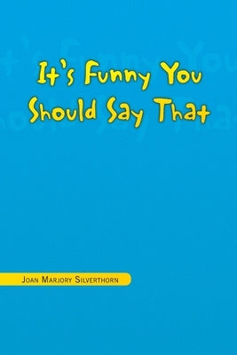 It's Funny You Should Say That by Silverthorn, Joan Marjory