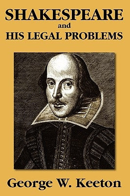 Shakespeare and his Legal Problems by Keeton, George W.