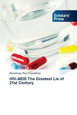 HIV-AIDS The Greatest Lie of 21st Century by Roy Chowdhury, Biswaroop