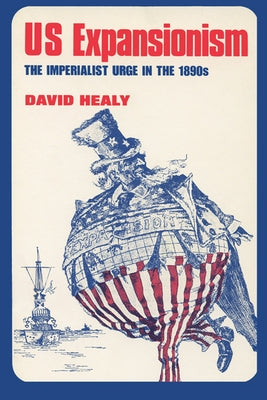 US Expansionism: The Imperialist Urge in the 1890s by Healy, David