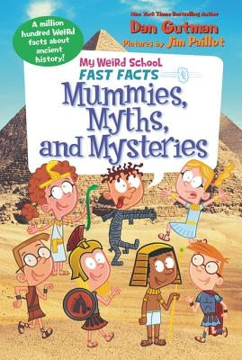 My Weird School Fast Facts: Mummies, Myths, and Mysteries by Gutman, Dan