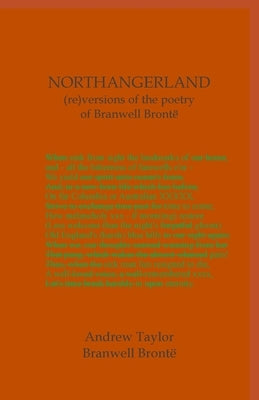 NORTHANGERLAND Re-versioning the poetry of Branwell Brontë by Taylor, Andrew