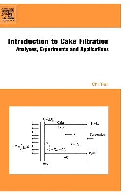 Introduction to Cake Filtration: Analyses, Experiments and Applications by Tien, Chi
