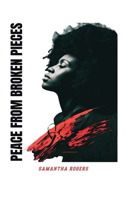 Peace from Broken Pieces by Rogers, Samantha