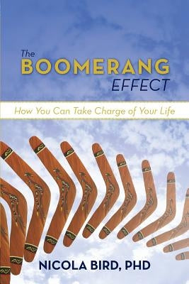 The Boomerang Effect: How You Can Take Charge of Your Life by Bird, Nicola