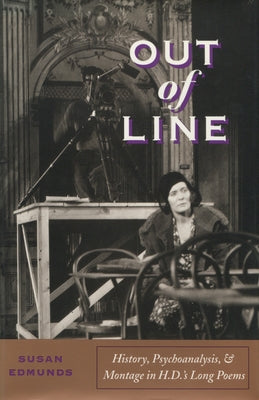 Out of Line: History, Psychoanalysis, and Montage in H. D.'s Long Poems by Edmunds, Susan