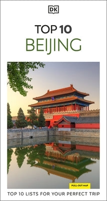 DK Top 10 Beijing: Top 10 Lists for Your Perfect Trip, Plus an All-Weather Folded Map by Dk Travel