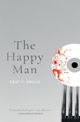 The Happy Man: A Tale of Horror by Higgs, Eric C.