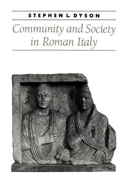 Community and Society in Roman Italy by Dyson, Stephen L.