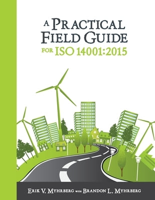 A Practical Field Guide for ISO 14001: 2015 by Myhrberg, Erik V.