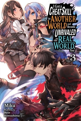 I Got a Cheat Skill in Another World and Became Unrivaled in the Real World, Too, Vol. 3 (Light Novel): Volume 3 by Miku